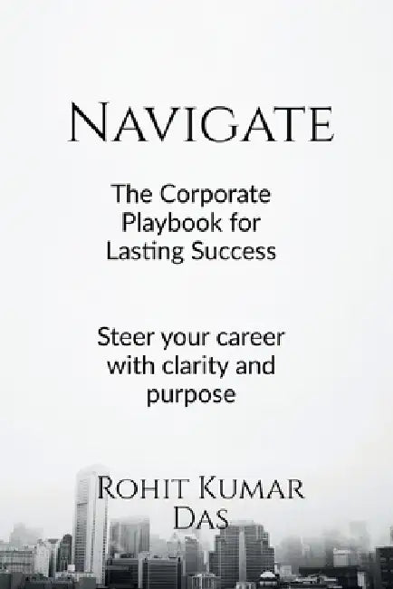 Navigate: The Corporate Playbook for Lasting Success by Rohit Kumar Das