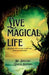 Live Magical Life: Everything which you need to learn about magic and manifestation by Shelzaa