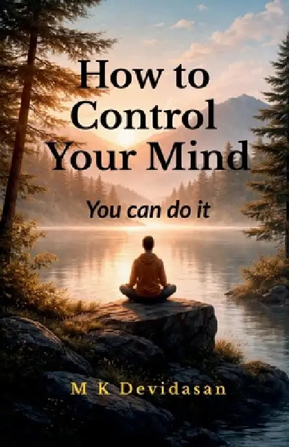 How to Control Your Mind by M K Devidasan