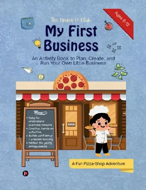 My First Business: An Activity Book to Plan, Create, and Run Your Own Little Business by The Under 13 Club