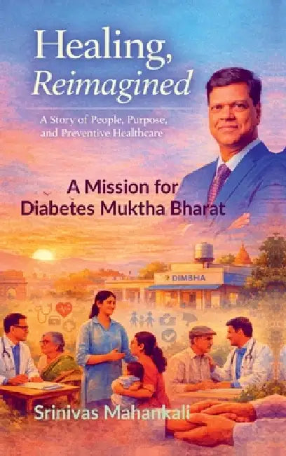 Healing, Reimagined: A Story of People, Purpose, and Preventive Healthcare by Srinivas Mahankali