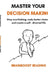 Master Your Decision Making: Stop overthinking, make better choices, and create a self-directed life by Brainboost Reading