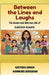 Between the Lines and Laughs: The Human and Hilarious side of Qualitative Research by Geetika Singh, Ashwini Sirsikar
