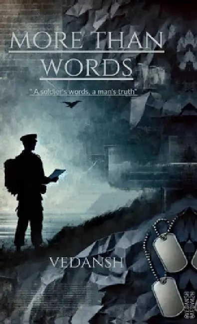 More than words: A soldier's words, a man's truth. by Vedansh