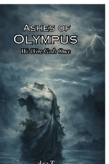 Ashes Of Olympus: We Were Once Gods by Ana T.