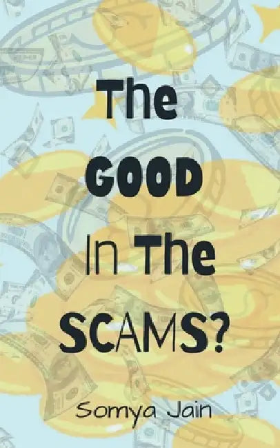 The Good in The Scams? by Somya Jain