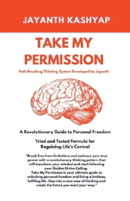 Take My Permission: A Revolutionary Guide To Personal Freedom by Jayanth Kashyap