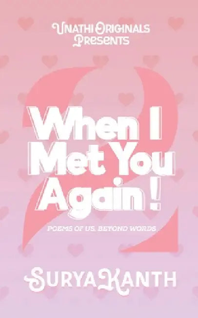 When I Met You Again! - 2: Poems of Us, Beyond Words by Suryakanth Arumugasamy