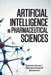 Artificial Intelligence in Pharmaceutical Sciences by Rajendra Kumar J, Rajendra Prasad R, Mounika K