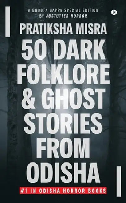 50 Dark Folklore and Ghost Stories From Odisha: A Bhoota Gappa Special Edition by JustUtter Horror by Pratiksha Misra