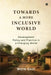Towards A More Inclusive World: Development Policy and Practice in a Changing World by Moin Qazi