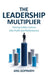 The Leadership Multiplier: Turning Safety Culture Into Profit and Performance by Anil Gopinath