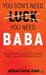 You Don't Need Luck You Need B.A.B.A: How to Stop Waiting for Luck and Start Creating It Through 4 Proven Habits That Redefine Success by Arshad Kamal Khan