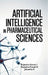 Artificial Intelligence in Pharmaceutical Sciences by Rajendra Kumar J, Rajendra Prasad R, Mounika K