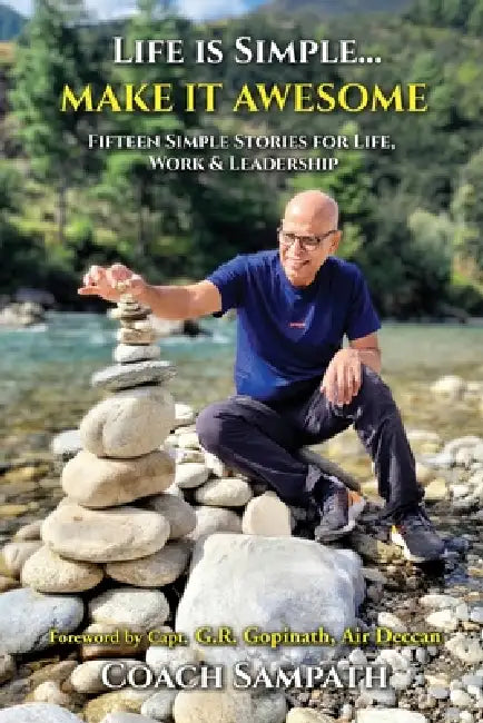 Life is Simple... Make it Awesome: Fifteen Simple Stories for Life, Work and Leadership by Coach Sampath