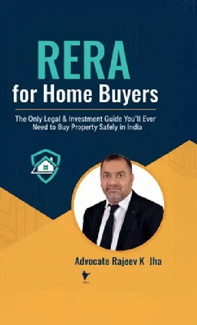 RERA for Home Buyers: The Only Legal & Investment Guide You'll Ever Need to Buy Property Safely in India by Advocate Rajeev K Jha