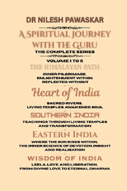 A Spiritual Journey with the Guru - The complete Series: Volume 1 to 5 - The Himalayan Path, Heart of India, Southern India, Eastern India & Wisdom of by Dr Nilesh Pawaskar