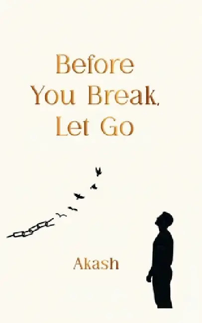 Before You Break, Let Go by Akash