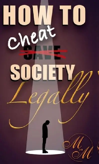 How to cheat society legally by M&m