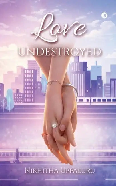 Love Undestroyed by Nikhitha Uppaluru