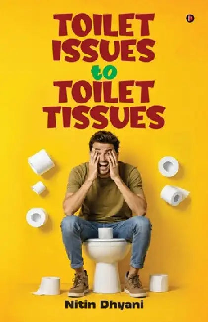 Toilet Issues to Toilet Tissues by Nitin Dhyani