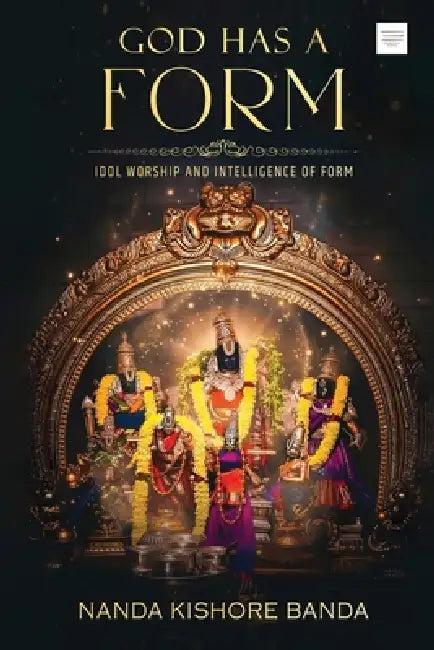 God has a Form: Idol Worship and Intelligence of Form by Nanda Kishore Banda