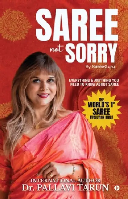 Saree Not Sorry by SareeGuru: Everything and Anything you Need to Know About Saree by Dr Pallavi Tarun