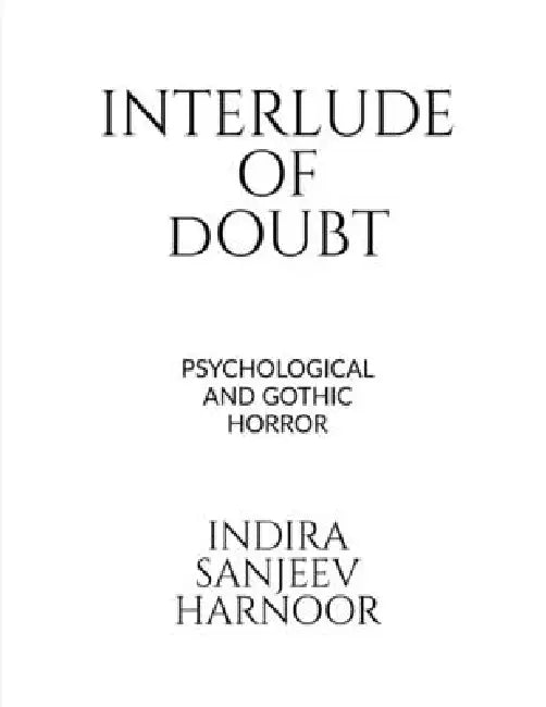 Interlude of Doubt: Psychological and Gothic Horror by Indira Sanjeev Harnoor