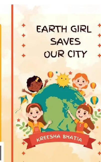 Earth Girl Saves our City by Kreesha Bhatia