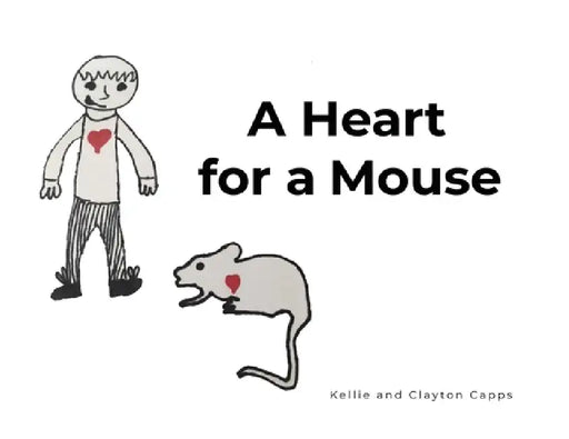 A Heart for a Mouse by Kellie Capps, Clayton Capps