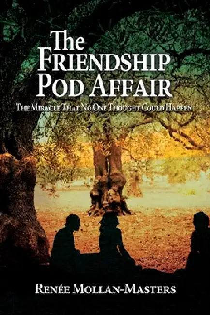 The Friendship Pod Affair: The Miracle That No One Thought Could Happen by Renée Mollan Masters