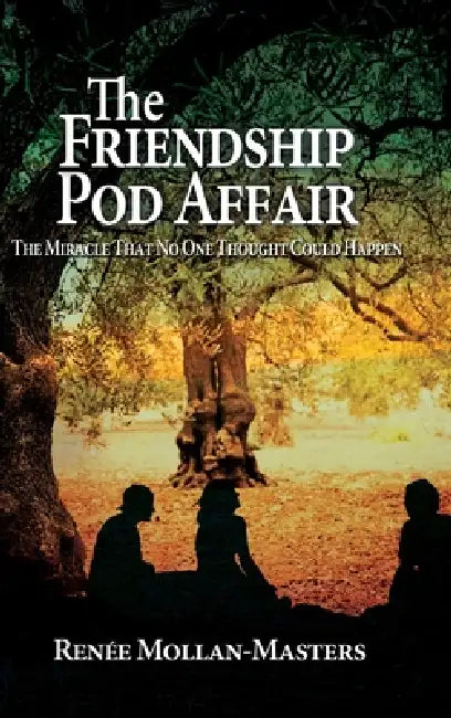 The Friendship Pod Affair: The Miracle That No One Thought Could Happen by Renée Mollan Masters