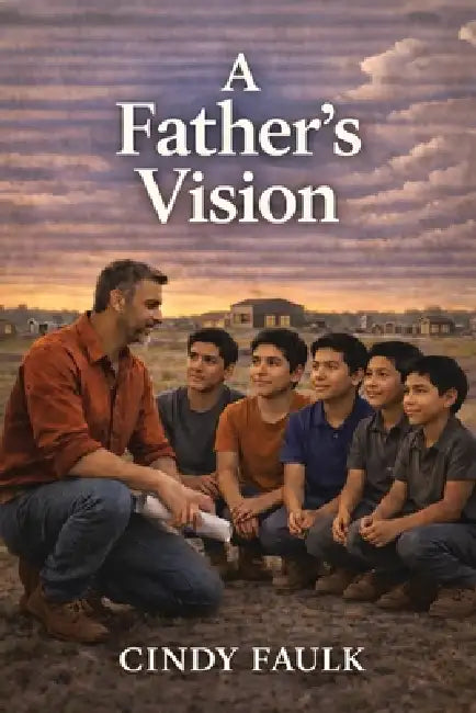 A Father's Vision by Cindy Faulk