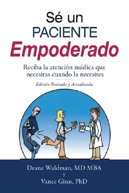 Sé un Paciente Empoderado: Recibe la atención médica que necesitas cuando la necesites by Deane Waldman, Vance Ginn
