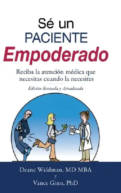 Sé un Paciente Empoderado: Recibe la atención médica que necesitas cuando la necesites by Deane Waldman, Vance Ginn