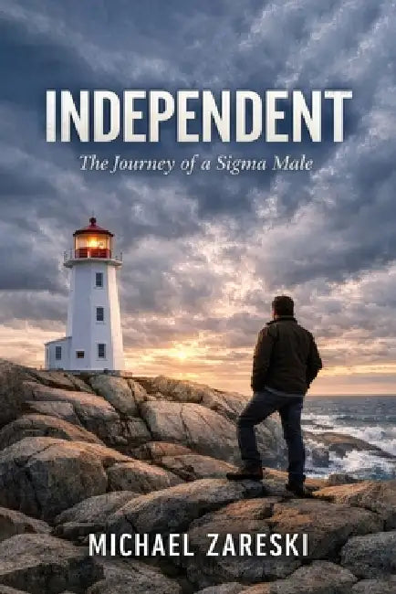 Independent: The Journey of a Sigma Male by Michael Zareski
