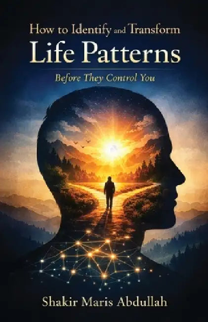 How to Identify and Transform Life Patterns Before They Control You by Shakir Maris Abdullah
