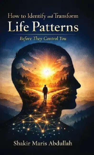 How to Identify and Transform Life Patterns Before They Control You by Shakir Maris Abdullah