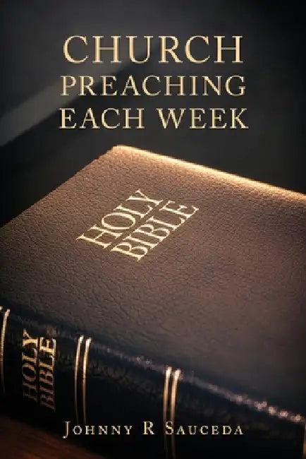 Church Preaching Each Week by Johnny R. Sauceda