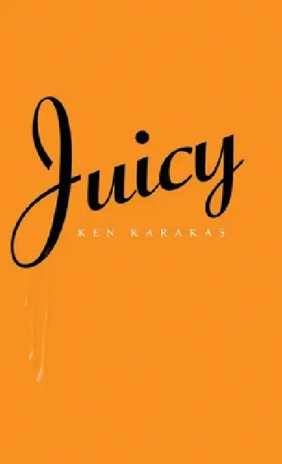 Juicy by Ken Karakas
