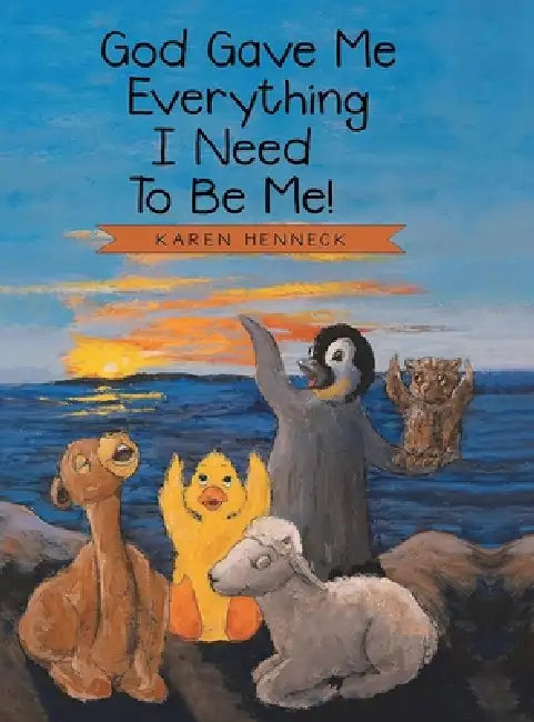 God Gave Me Everything I Need to Be Me! by Karen Henneck