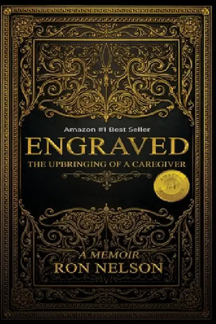 Engraved: The Upbringing Of A Caregiver by Ron Nelson