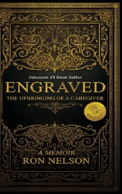 Engraved: The Upbringing Of A Caregiver by Ron Nelson