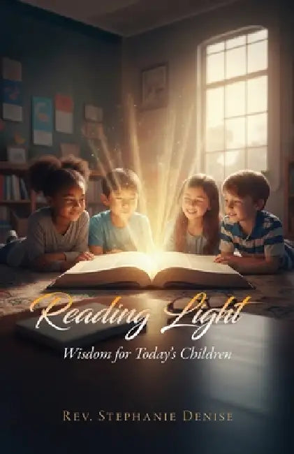 Reading Light: Wisdom for Today's Children by Stephanie Denise