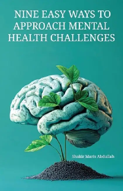 Nine Easy Ways to Approach Mental Health Challenges by Shakir Maris Abdullah