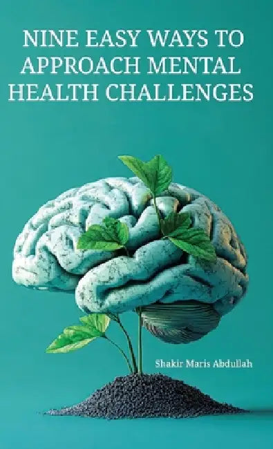 Nine Easy Ways to Approach Mental Health Challenges by Shakir Maris Abdullah