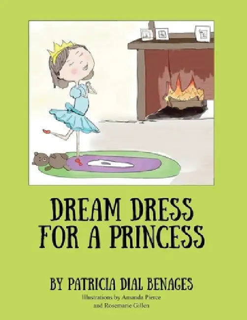 Dream Dress for a Princess by Patricia Dial Benages, Amanda Pierce, Rosemarie Gillen