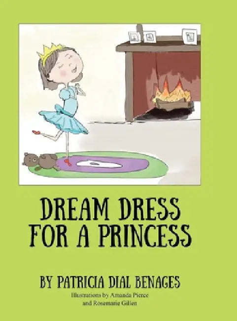 Dream Dress for a Princess by Patricia Dial Benages, Amanda Pierce, Rosemarie Gillen