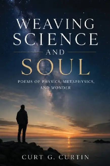 Weaving Science and Soul by Curt G. Curtin