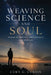Weaving Science and Soul by Curt G. Curtin